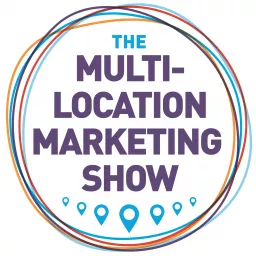 The Multi-Location Marketing Show Podcast artwork