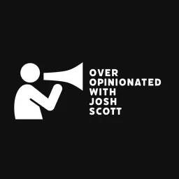 Over opinionated with Josh Scott Podcast artwork
