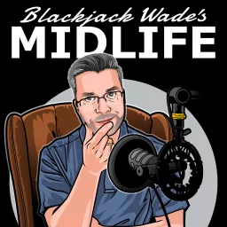 Blackjack Wade’s Midlife Podcast artwork