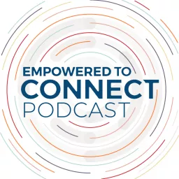 Empowered to Connect Podcast