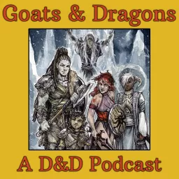 Goats & Dragons: A Dungeons & Dragons Podcast artwork