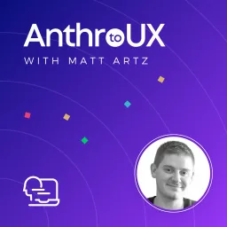 Anthro to UX with Matt Artz Podcast artwork