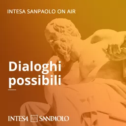 Dialoghi possibili - Intesa Sanpaolo On Air