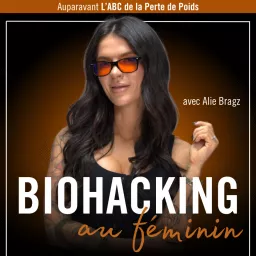 Le BIOHACKING au Féminin avec Alie Bragz Podcast artwork