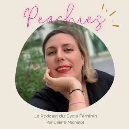 Peachies | Le cycle féminin pour un business et une vie à son rythme unique par Céline Michelot Podcast artwork