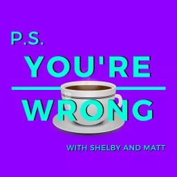PS You're Wrong: A Pop Culture Podcast artwork