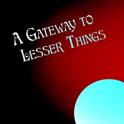 A Gateway to Lesser Things Podcast artwork
