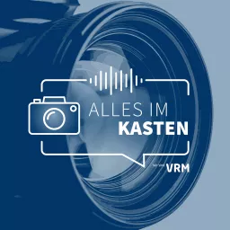 Alles im Kasten - Der VRM-Podcast rund ums Fotografieren