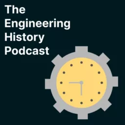 The Engineering History Podcast | Inventions, Builders, Hackers, Projects, and Stories from Our Past