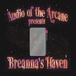 Audio of the Arcane presents Breanna's Haven Podcast artwork