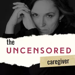 The Uncensored Caregiver Podcast artwork