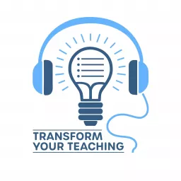 Transform Your Teaching Podcast artwork