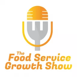 The Food Service Growth Show Podcast artwork