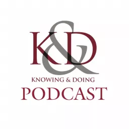 Knowing & Doing Podcast artwork