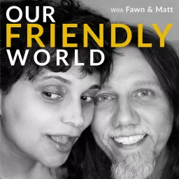 Our Friendly World with Fawn and Matt - Friendship Tools Podcast artwork