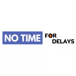 No Time For Delays Podcast artwork