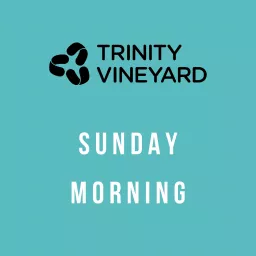 Trinity Vineyard Sunday Morning Podcast artwork