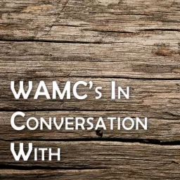 WAMC's In Conversation With... Podcast artwork