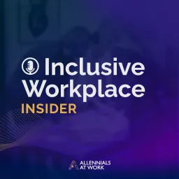 Inclusive Workplace Insider by Allennials at Work Podcast artwork