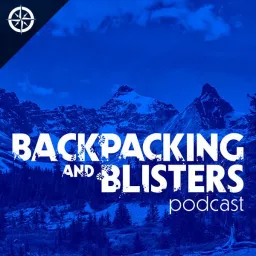 Backpacking & Blisters: A Hiking, Backpacking, and Adventure Show Podcast artwork