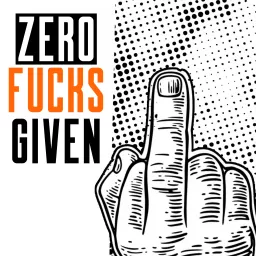 ZER0 FUCKS GIVEN Podcast artwork