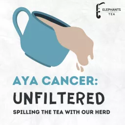 AYA Cancer Unfiltered: Spilling the Tea with Our Herd Podcast artwork