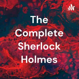 The Complete Sherlock Holmes Podcast artwork
