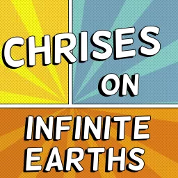 Chrises on Infinite Earths Podcast artwork