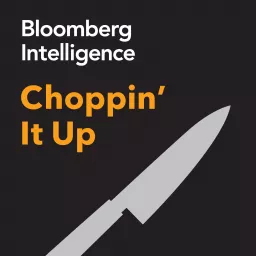 Choppin’ It Up by Bloomberg Intelligence Podcast artwork
