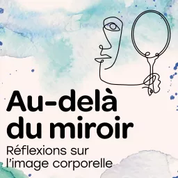 Au-delà du miroir : réflexions sur l'image corporelle Podcast artwork