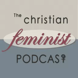 The Christian Feminist Podcast