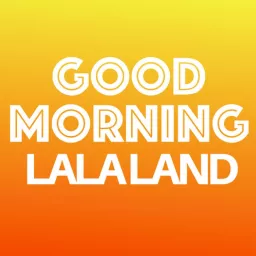 Good Morning LaLa Land Podcast artwork