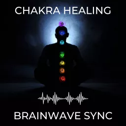 Chakra Healing and Brainwave Sync Podcast artwork