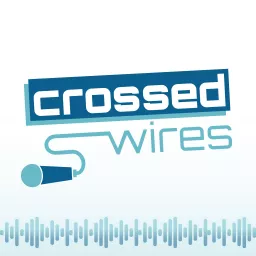 Crossed Wires Podcast artwork