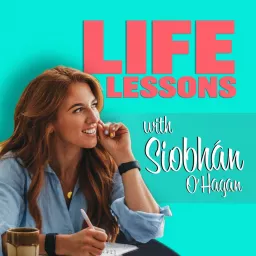 Life Lessons with Siobhan O'Hagan Podcast artwork
