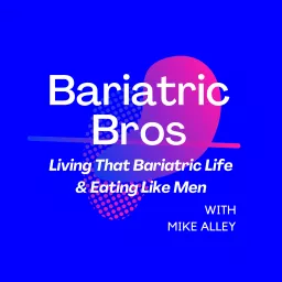 Bariatric Bros - Living That Bariatric Life & Eating Like Men Podcast artwork