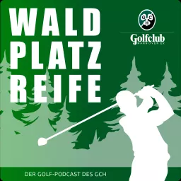 WALDPLATZREIFE - Der Podcast des Golfclub Hannover artwork