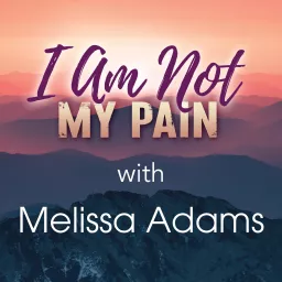 I Am Not My Pain with Melissa Adams