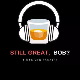 Still Great, Bob?: A Mad Men Podcast artwork