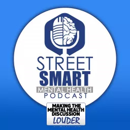 Street Smart Mental Health Podcast – The Street Smart Mental Health Podcast