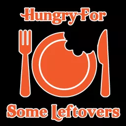 Hungry For Some Leftovers Podcast artwork