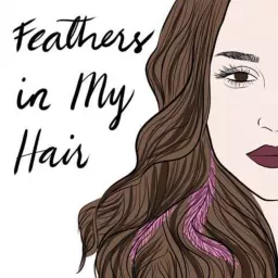 Feathers in My Hair Podcast artwork