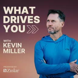 What Drives You with Kevin Miller Podcast artwork
