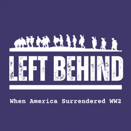 Left Behind: When America Surrendered WW2