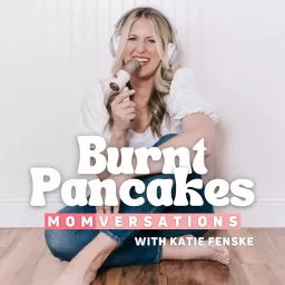 Burnt Pancakes: Momversations | Conversations for Imperfect Moms, Chats About Mom Life & Interviews with Real Mamas Podcast artwork