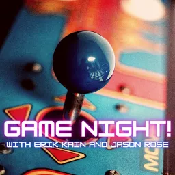 Game Night! w/Erik Kain & Jason Rose Podcast artwork