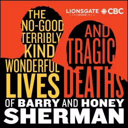 The No Good, Terribly Kind, Wonderful Lives and Tragic Deaths of Barry and Honey Sherman Podcast artwork