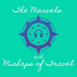 The Marvels and Mishaps of Travel Podcast artwork