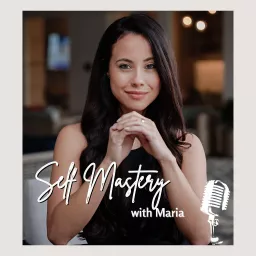 Self Mastery with Maria Podcast artwork