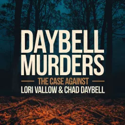 DAYBELL MURDERS: The Case Against Lori Vallow & Chad Daybell